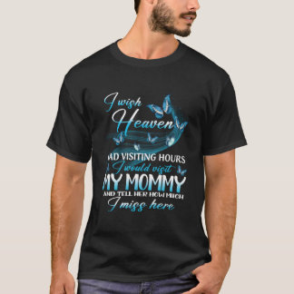 Camiseta I Wish Heaven Had Visiting Hours I Tell My Mommy M