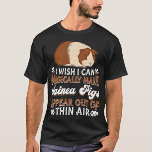 Camiseta I Wish I Can Magically Make Guinea Pigs Appear - G