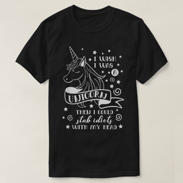 Camiseta I Wish I Was a Unicorn then I Could Stab Idiots wi (Frente do Design)