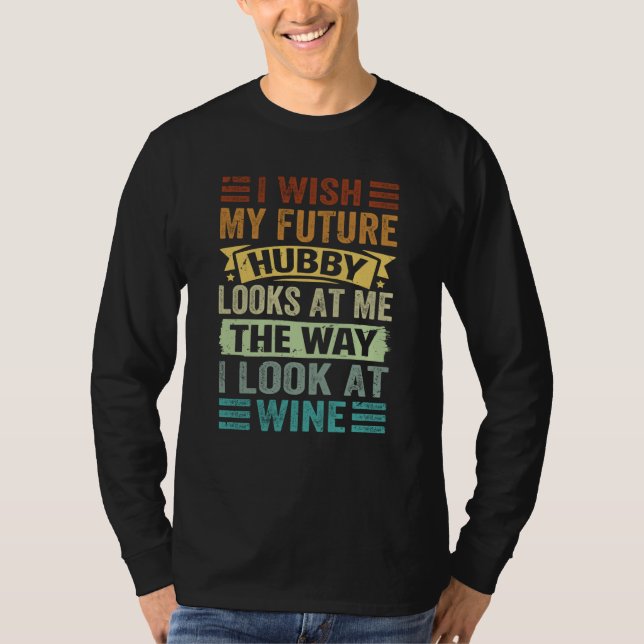 Camiseta I Wish My Future Hubby Looks At Me The Way I Look  (Frente)