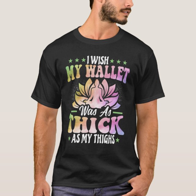 Camiseta I Wish My Wallet Was as Thick as My Thighs - Yoga  (Frente)