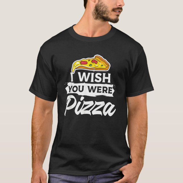 Camiseta I Wish You Were Pizza Italian Food (Frente)