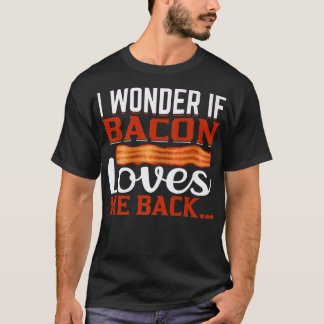 Camiseta I Wonder If Bacon Loves Me Back - Funny Pig Meat P