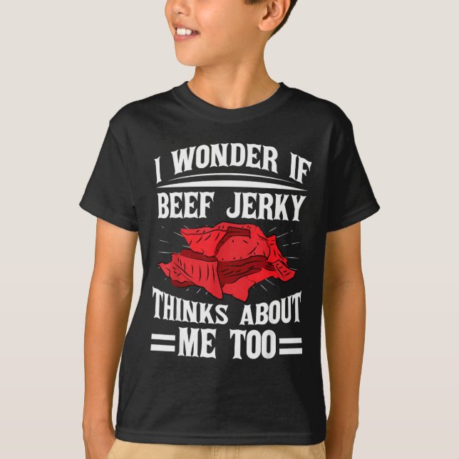 Camiseta I Wonder If Beef Jerky Thinks About Me Too Food Sa (Frente)