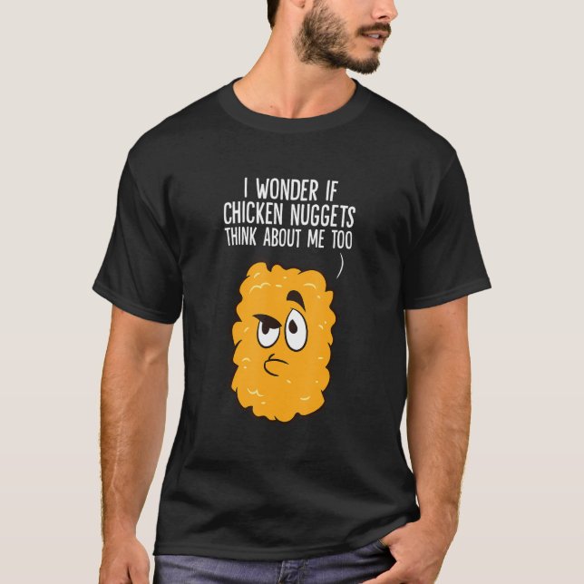 Camiseta I Wonder If Chicken Nuggets Think Bout Me Too (Frente)
