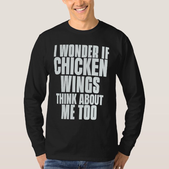 Camiseta I Wonder If Chicken Wings Think About Me Too Sayin (Frente)