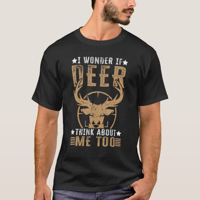 Camiseta I Wonder If Deer Think About Me Too   Deer Hunting (Frente)