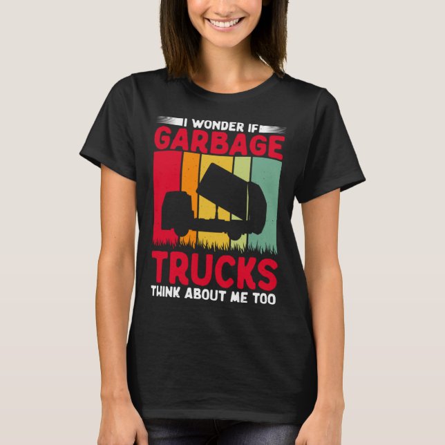 Camiseta I Wonder If Garbage Trucks Think About Me Too Retr (Frente)