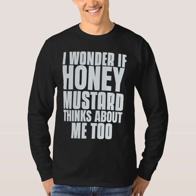 Camiseta I Wonder If Honey Mustard Thinks About Me Too Sayi (Frente)