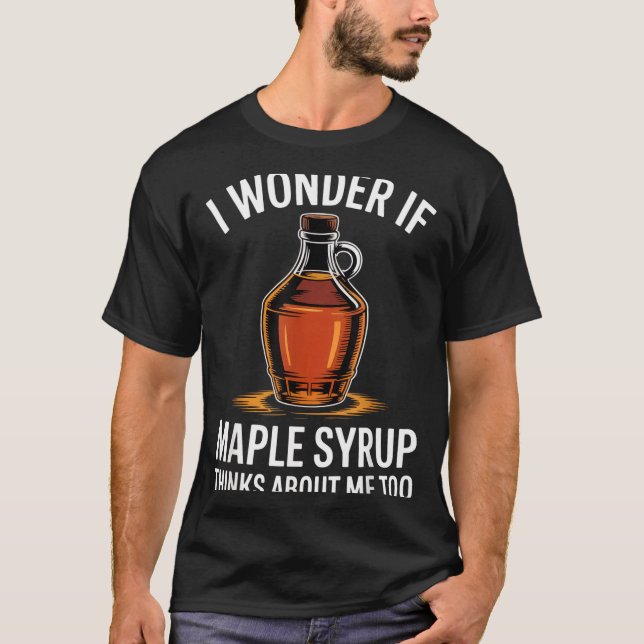 Camiseta I Wonder If Maple Syrup Thinks About Me Too Food L (Frente)