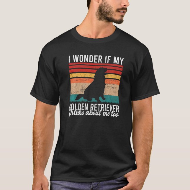 Camiseta I wonder if my Golden Retriever thinks about me to (Frente)