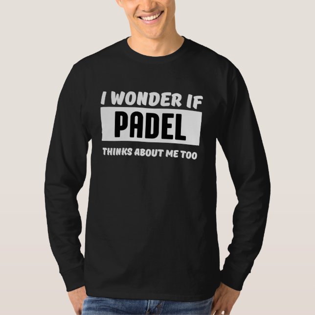 Camiseta I wonder if padel thinks about me too  padel (Frente)