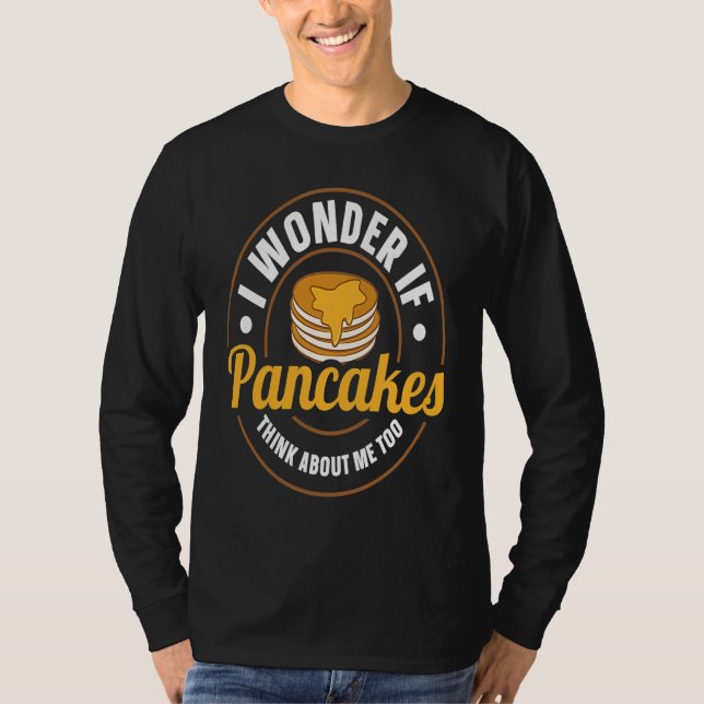 Camiseta I Wonder If Pancakes Think About Me Too Pancake  S (Frente)