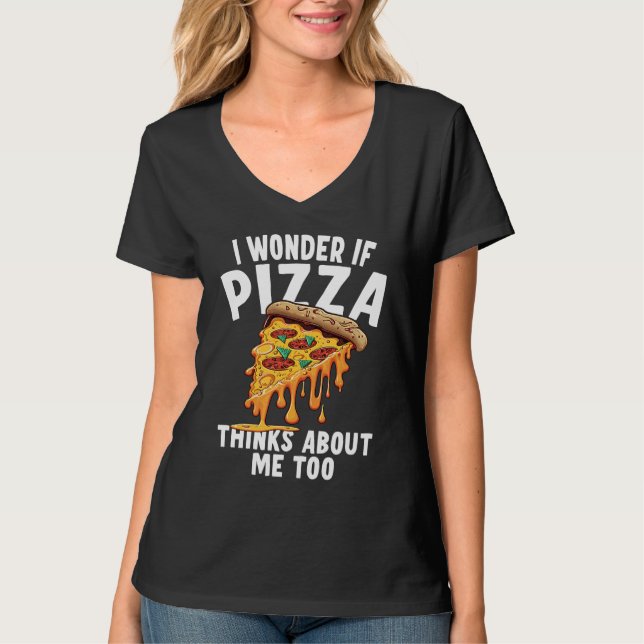 Camiseta I Wonder If Pizza Thinks About Me Too  3 (Frente)
