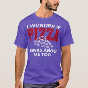Camiseta I wonder if pizza thinks I love pizza for men wome