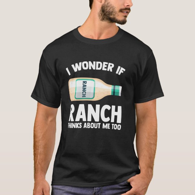 Camiseta I Wonder If Ranch Thinks About Me Too Funny Ranch  (Frente)