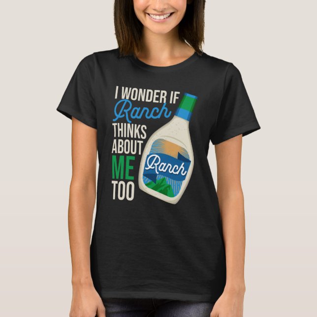 Camiseta I Wonder If Ranch Thinks About Me Too Ranch Dressi (Frente)
