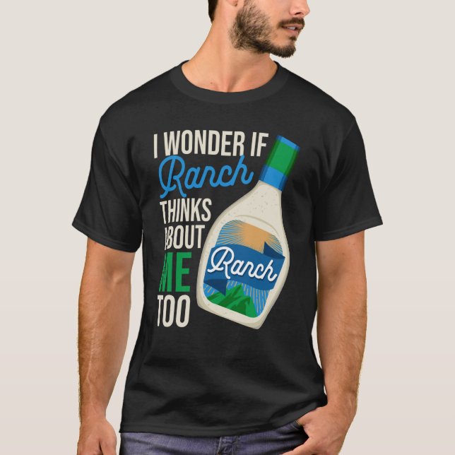 Camiseta I Wonder If Ranch Thinks About Me Too Ranch Dressi (Frente)