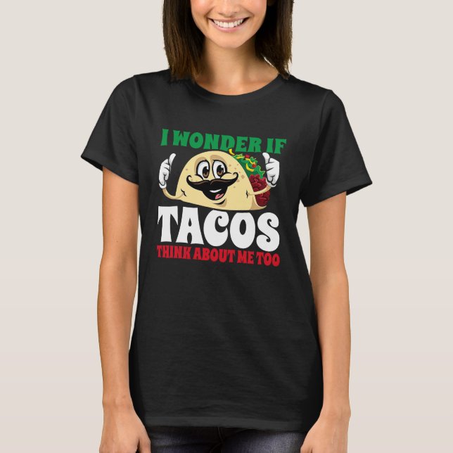 Camiseta I Wonder If Tacos Think About Me Too  Cinco De May (Frente)