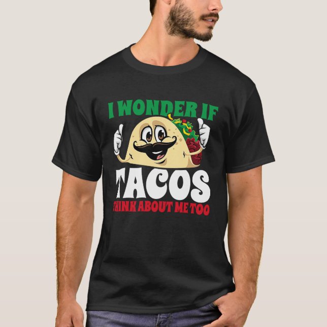 Camiseta I Wonder If Tacos Think About Me Too  Cinco De May (Frente)