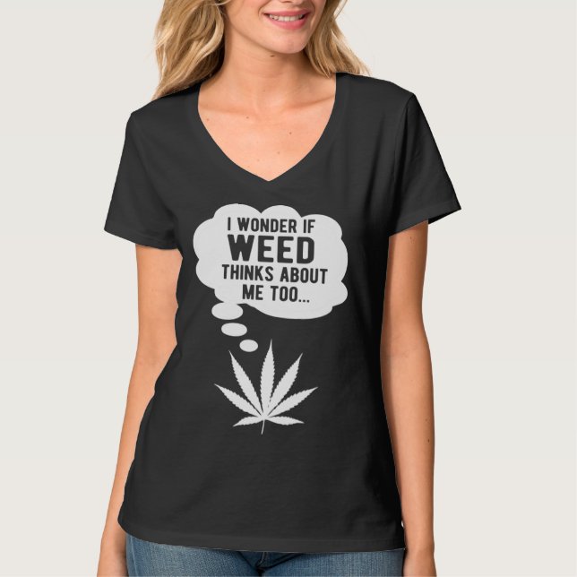 Camiseta I wonder if weed thinks about me too (Frente)