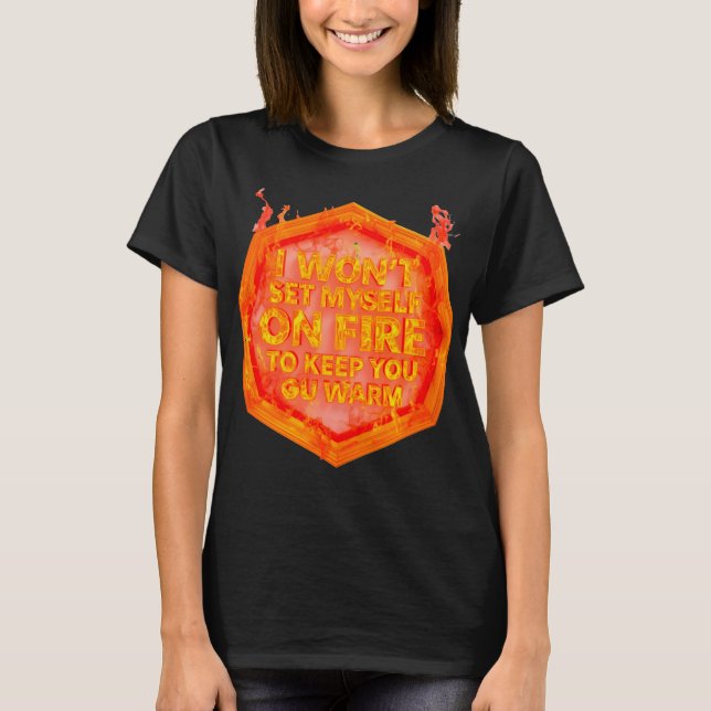 Camiseta I Won't Set Myself On Fire To Keep You Warm (Frente)