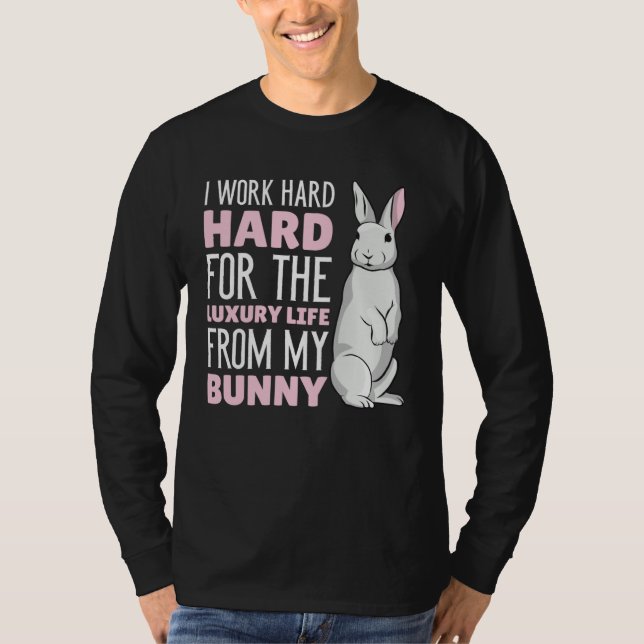Camiseta I work hard for the luxury life from my Bunny (Frente)