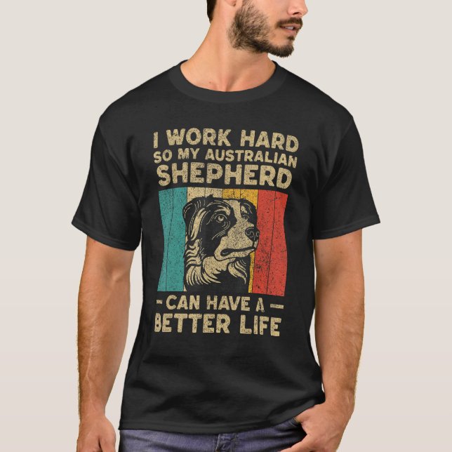 Camiseta I Work Hard So My Australian Shepherd Can Have Bet (Frente)