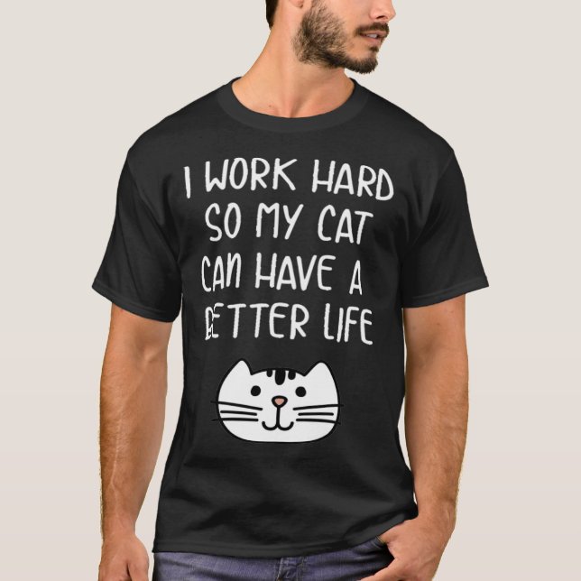 Camiseta I Work Hard so My Cat Can Have a Better Life Tees (Frente)