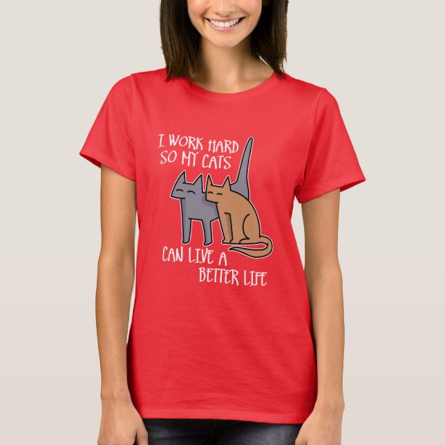 Camiseta I work hard so my cats can live a better life (Frente)