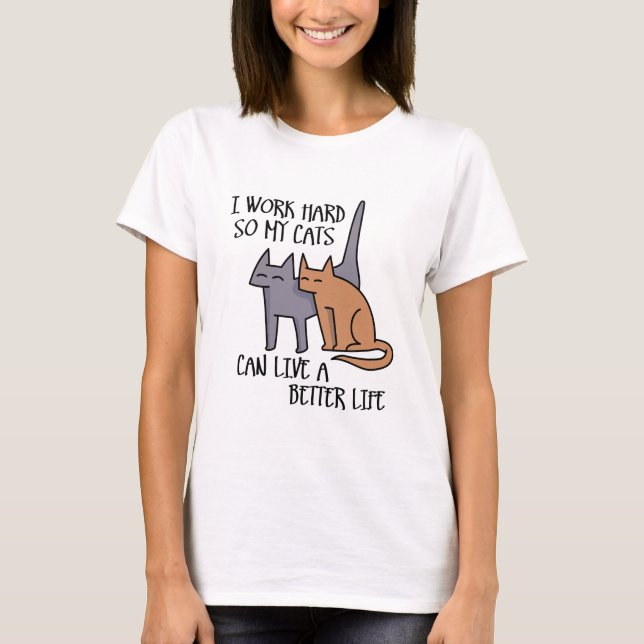 Camiseta I work hard so my cats can live a better life (Frente)