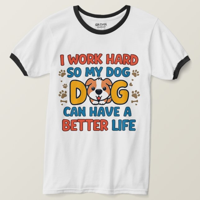 Camiseta I Work Hard So My Dog Can Have a Better Life – Fun (Frente do Design)