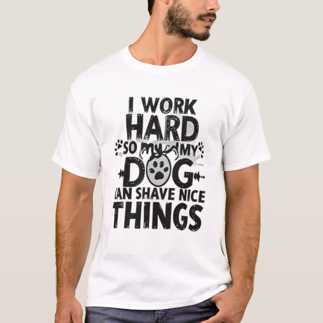 Camiseta I Work Hard So My Dog Can Have Nice Things” (Frente)