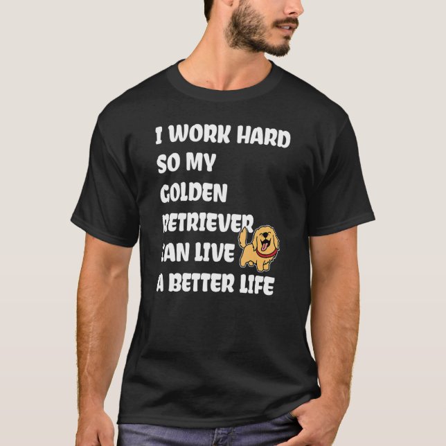 Camiseta I Work Hard So My Golden Retriever Can Live A Bett (Frente)