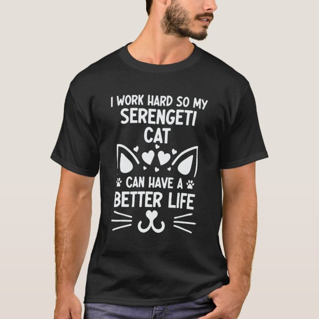 Camiseta I Work Hard So My Serengeti Cat Can Have A Better  (Frente)