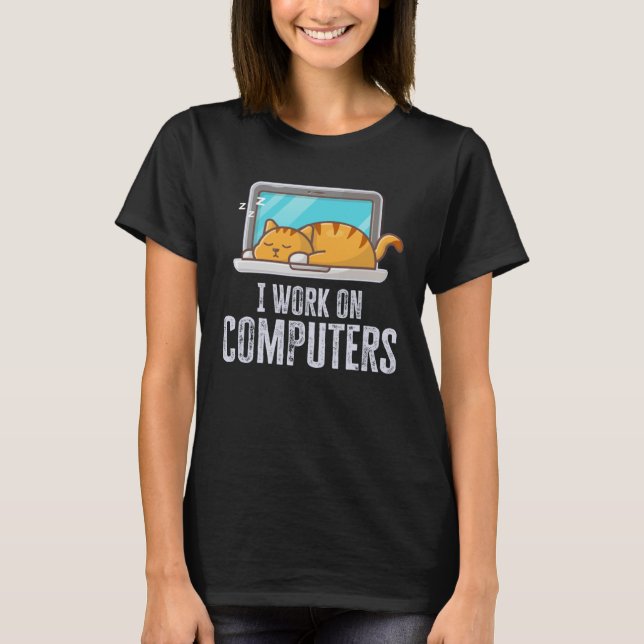 Camiseta I Work On Computers Cat Quote Tech Coding (Frente)