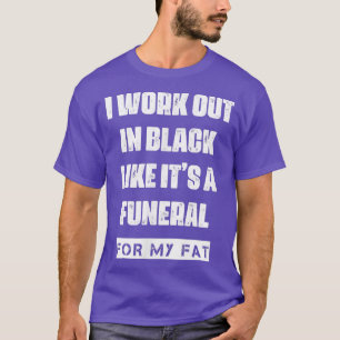 Camiseta I Work Out In Black For My Fat Funny Humor Saying 