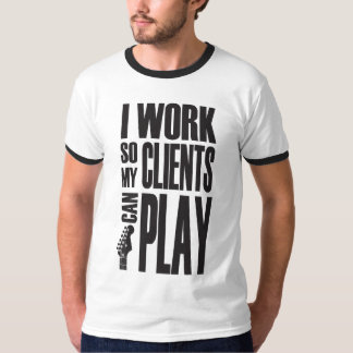 Camiseta I work so clients can play