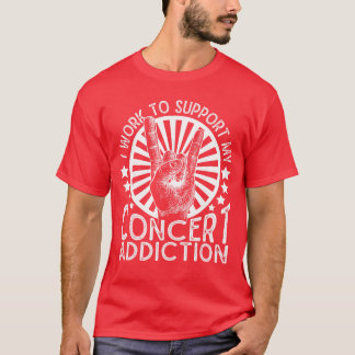 Camiseta I Work to Support My Concert Addiction Funny Music