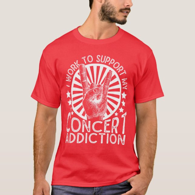 Camiseta I Work to Support My Concert Addiction Funny Music (Frente)