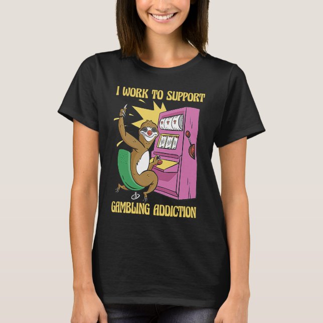 Camiseta I Work To Support My Gambling Gamble Slot Machine (Frente)