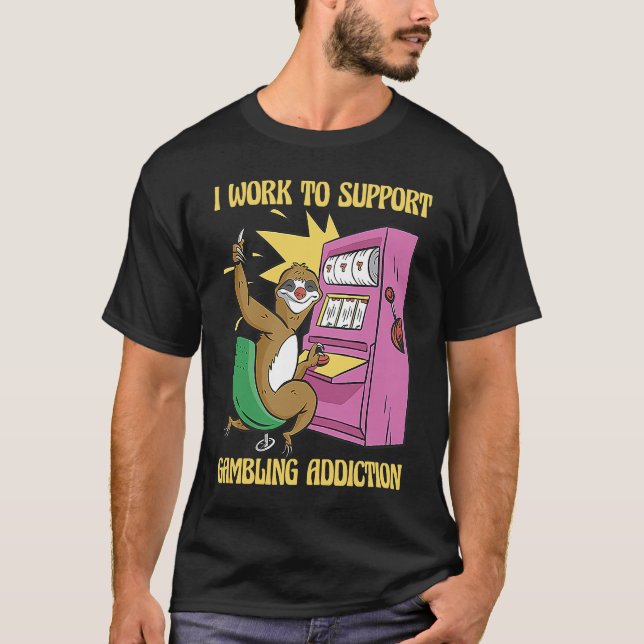 Camiseta I Work To Support My Gambling Gamble Slot Machine (Frente)