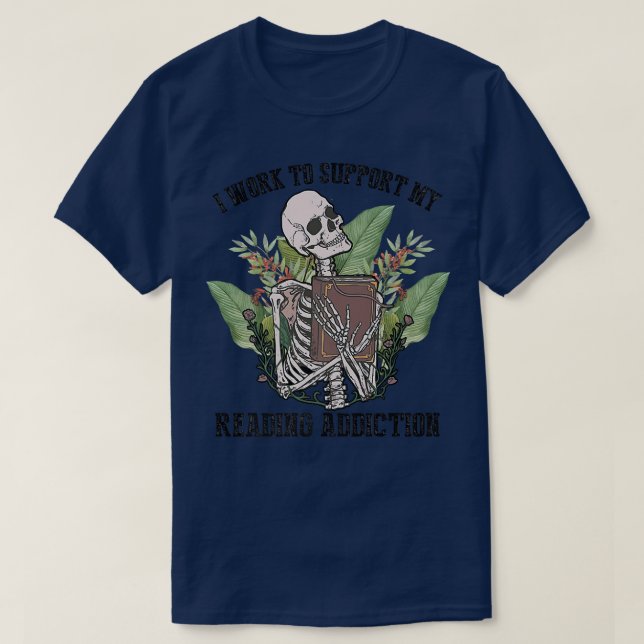 Camiseta I Work To Support My Reading Addiction Skeleton Bo (Frente do Design)