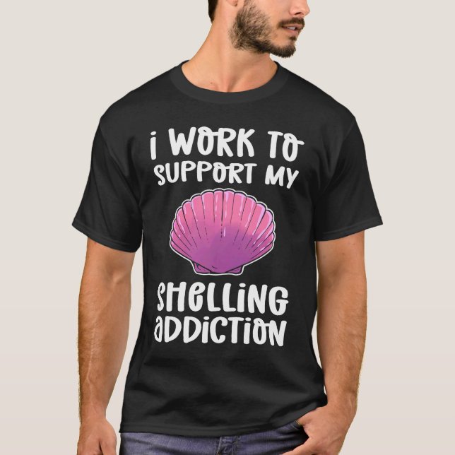 Camiseta I Work To Support My Shelling Addiction Beachcombi (Frente)