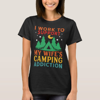 Camiseta I work to support my wife s camping addiction