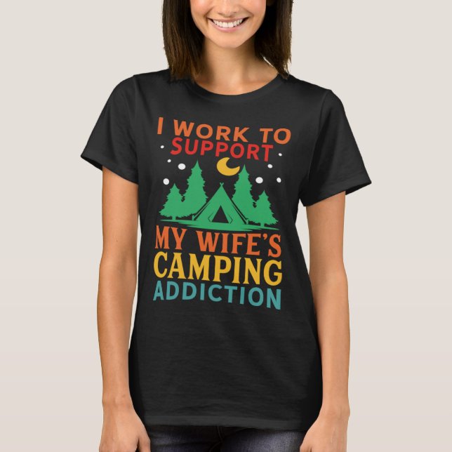 Camiseta I work to support my wife s camping addiction (Frente)