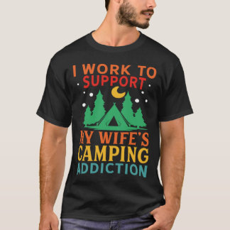 Camiseta I work to support my wife s camping addiction
