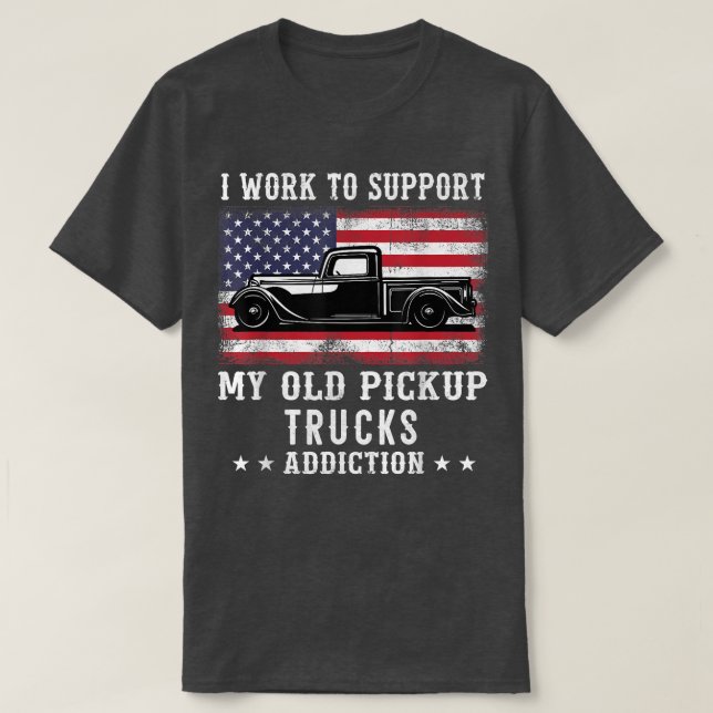 Camiseta I Work To Support Old School Pickup Trucks America (Frente do Design)