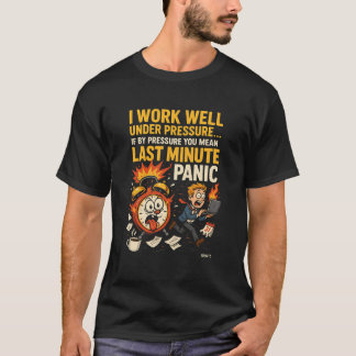 Camiseta I Work Well Under Pressure – Last Minute Panic Edi