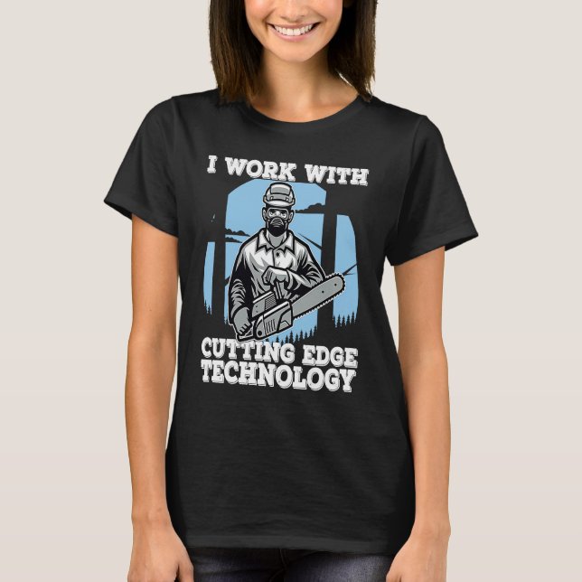 Camiseta I Work With Cutting Edge Technology  Lumberjack Ch (Frente)